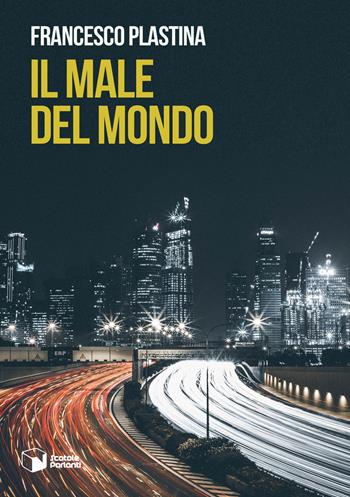 Il male del mondo - Francesco Plastina - Libro Scatole Parlanti 2017, Voci | Libraccio.it