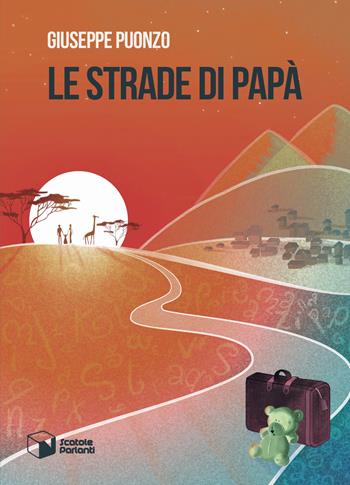 Le strade di papà - Giuseppe Puonzo - Libro Scatole Parlanti 2018, Soffi | Libraccio.it
