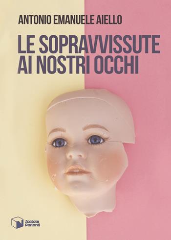 Le sopravvissute ai nostri occhi - Antonio Emanuele Aiello - Libro Scatole Parlanti 2018, Voci | Libraccio.it