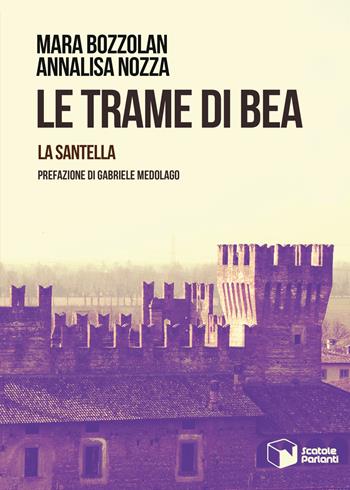 La santella. Le trame di Bea - Mara Bozzolan, Annalisa Nozza - Libro Scatole Parlanti 2018, Voci | Libraccio.it