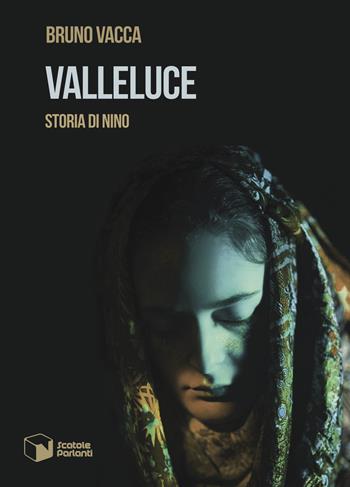 Valleluce. Storia di Nino - Bruno Vacca - Libro Scatole Parlanti 2018, Soffi | Libraccio.it