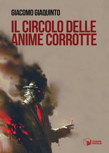 Il circolo delle anime corrotte - Giacomo Giaquinto - Libro Scatole Parlanti 2018, Voci | Libraccio.it