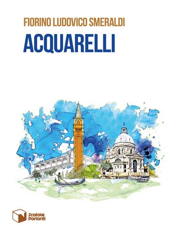Acquarelli - Fiorino Ludovico Smeraldi - Libro Scatole Parlanti 2018, Soffi | Libraccio.it