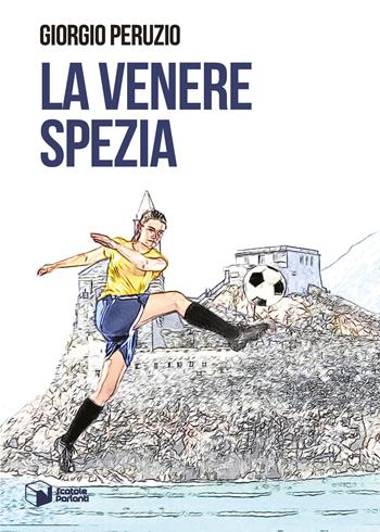 La venere Spezia - Giorgio Peruzio - Libro Scatole Parlanti 2018, Voci | Libraccio.it