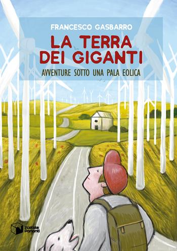 La terra dei giganti. Avventure sotto una pala eolica - Francesco Gasbarro - Libro Scatole Parlanti 2018, Forme | Libraccio.it