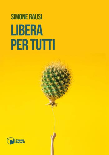 Libera per tutti - Simone Rausi - Libro Scatole Parlanti 2018, Voci | Libraccio.it
