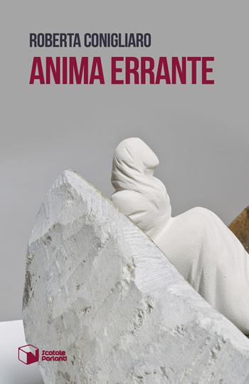 Anima errante - Roberta Conigliaro - Libro Scatole Parlanti 2018, Forme | Libraccio.it