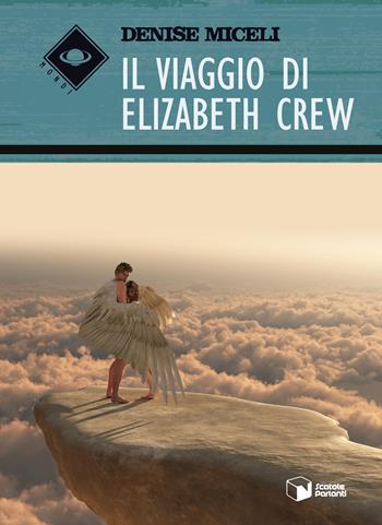 Il viaggio di Elizabeth Crew - Denise Miceli - Libro Scatole Parlanti 2018, Mondi | Libraccio.it