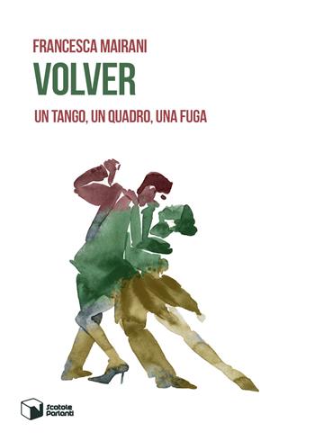 Volver. Un tango, un quadro, una fuga - Francesca Mairani - Libro Scatole Parlanti 2019, Voci | Libraccio.it