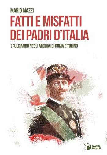 Fatti e misfatti dei padri d'Italia. Spulciando negli archivi di Roma e Torino - Mario Mazzi - Libro Scatole Parlanti 2019, Forme | Libraccio.it