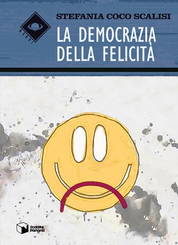 La democrazia della felicità - Stefania Coco Scalisi - Libro Scatole Parlanti 2019, Mondi | Libraccio.it
