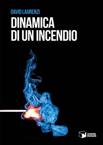 Dinamica di un incendio - David Laurenzi - Libro Scatole Parlanti 2019, Voci | Libraccio.it