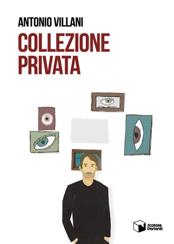 Collezione privata - Antonio Villani - Libro Scatole Parlanti 2019, Voci | Libraccio.it