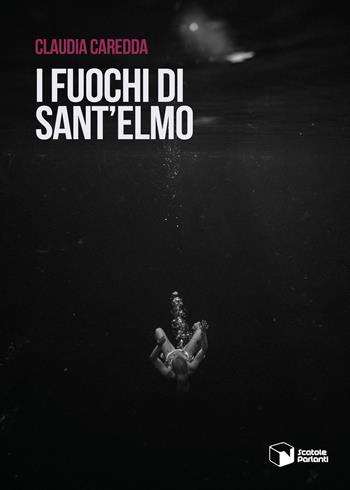 I fuochi di Sant'Elmo - Claudia Caredda - Libro Scatole Parlanti 2019, Voci | Libraccio.it
