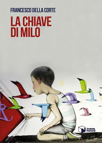 La chiave di Milo - Francesco Della Corte - Libro Scatole Parlanti 2019, Voci | Libraccio.it