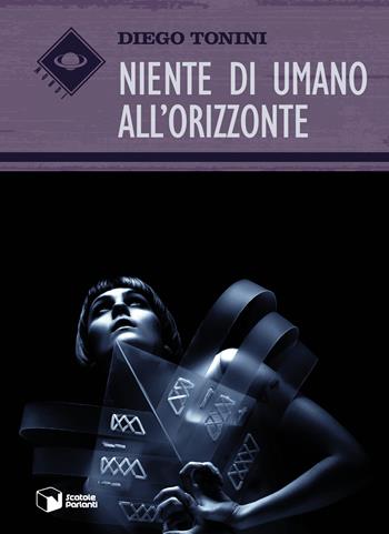 Niente di umano all'orizzonte - Diego Tonini - Libro Scatole Parlanti 2019, Mondi | Libraccio.it