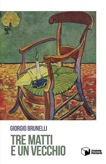 Tre matti e un vecchio - Giorgio Brunelli - Libro Scatole Parlanti 2019, Echi | Libraccio.it