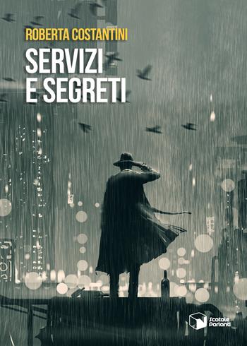 Servizi e segreti - Roberta Costantini - Libro Scatole Parlanti 2019, Voci | Libraccio.it