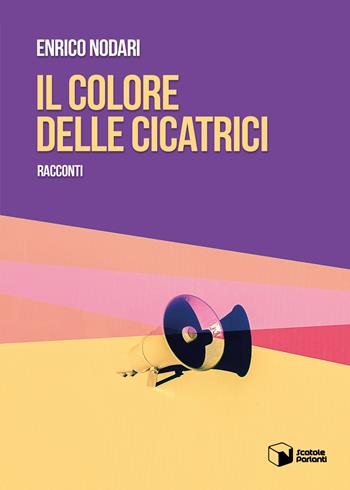 Il colore delle cicatrici - Enrico Nodari - Libro Scatole Parlanti 2019, Voci | Libraccio.it