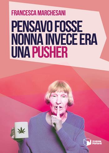 Pensavo fosse nonna invece era una pusher - Francesca Marchesani - Libro Scatole Parlanti 2019, Voci | Libraccio.it