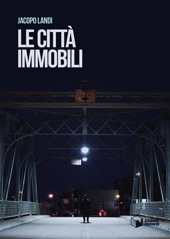 Le città immobili - Jacopo Landi - Libro Scatole Parlanti 2019, Voci | Libraccio.it
