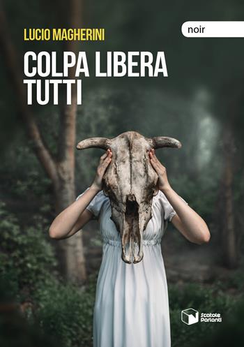 Colpa libera tutti - Lucio Magherini - Libro Scatole Parlanti 2019, Voci | Libraccio.it