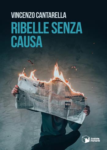 Ribelle senza causa - Vincenzo Cantarella - Libro Scatole Parlanti 2019, Voci | Libraccio.it