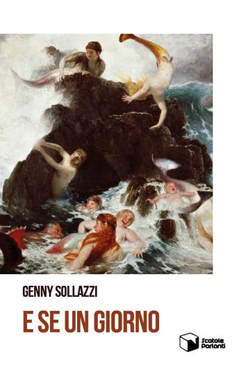 E se un giorno - Genny Sollazzi - Libro Scatole Parlanti 2019, Echi | Libraccio.it