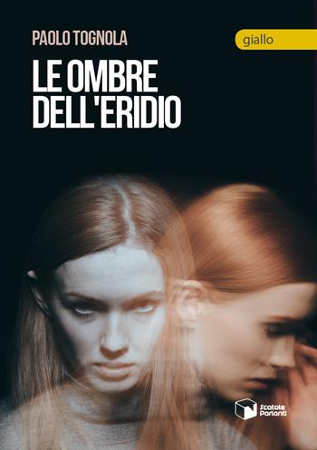 Le ombre dell'Eridio - Paolo Tognola - Libro Scatole Parlanti 2019, Voci | Libraccio.it