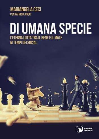 Di umana specie. L'eterna lotta tra il bene e il male ai tempi dei social - Mariangela Ceci, Patrizia Rivoli - Libro Scatole Parlanti 2019, Forme | Libraccio.it