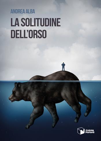 La solitudine dell'orso - Andrea Alba - Libro Scatole Parlanti 2019, Voci | Libraccio.it
