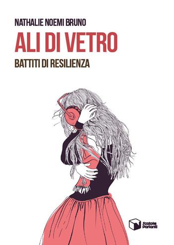 Ali di vetro. Battiti di resilienza - Nathalie Noemi Bruno - Libro Scatole Parlanti 2019, Voci | Libraccio.it