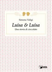 Luisa & Luisa. Una storia di cioccolato