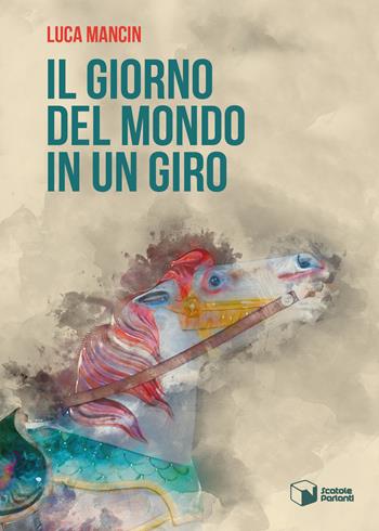 Il giorno del mondo in un giro - Luca Mancin - Libro Scatole Parlanti 2020, Voci | Libraccio.it