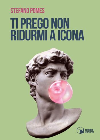 Ti prego non ridurmi a icona - Stefano Pomes - Libro Scatole Parlanti 2020, Voci | Libraccio.it