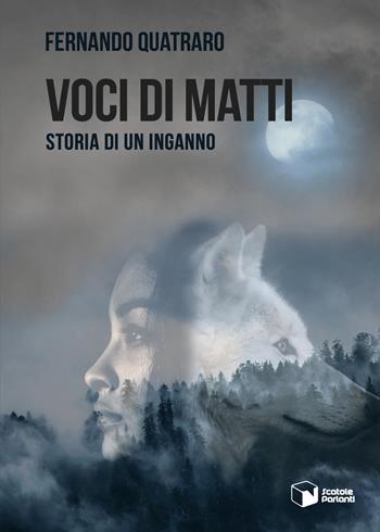 Voci di matti. Storia di un inganno - Fernando Quatraro - Libro Scatole Parlanti 2020, Voci | Libraccio.it