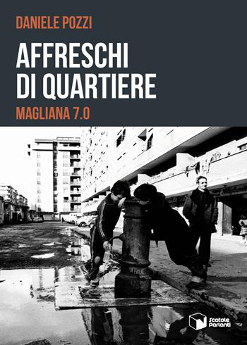 Affreschi di quartiere. Magliana 7.0 - Daniele Pozzi - Libro Scatole Parlanti 2020, Forme | Libraccio.it