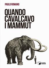 Quando cavalcavo i mammut