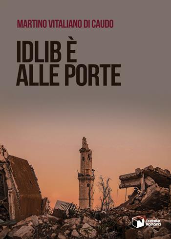 Idlib è alle porte - Martino Vitaliano Di Caudo - Libro Scatole Parlanti 2020, Voci | Libraccio.it