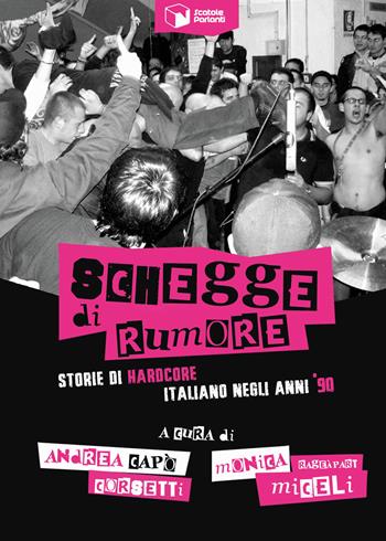 Schegge di rumore. Storie di hardcore italiano negli anni '90 - Andrea Capó Corsetti, Monica RageÀpart Miceli - Libro Scatole Parlanti 2020, Forme | Libraccio.it