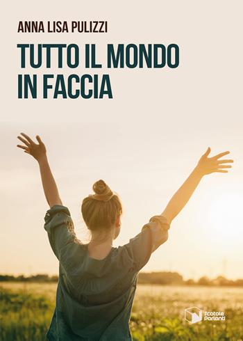 Tutto il mondo in faccia - Anna Lisa Pulizzi - Libro Scatole Parlanti 2021, Voci | Libraccio.it