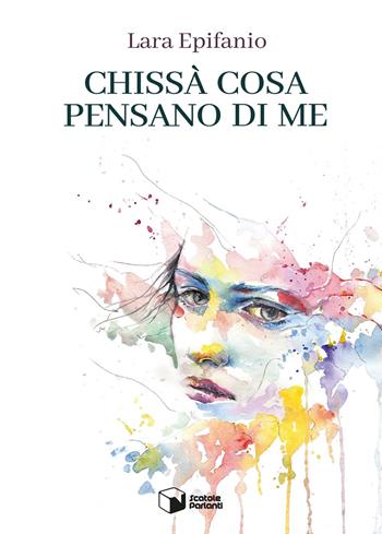 Chissà cosa pensano di me - Lara Epifanio - Libro Scatole Parlanti 2021, Forme | Libraccio.it