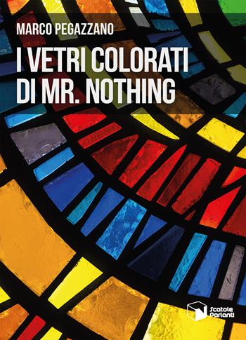 I vetri colorati di Mr. Nothing - Marco Pegazzano - Libro Scatole Parlanti 2021, Soffi | Libraccio.it