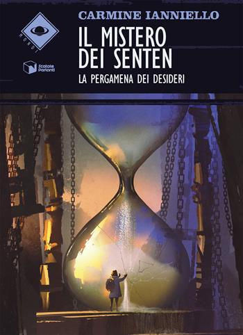 Il mistero dei Senten. La pergamena dei desideri - Carmine Ianniello - Libro Scatole Parlanti 2021, Mondi | Libraccio.it