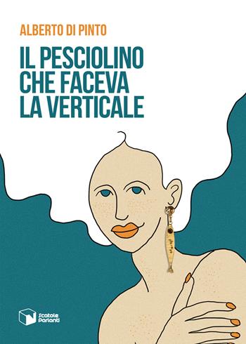 Il pesciolino che faceva la verticale - Alberto Di Pinto - Libro Scatole Parlanti 2021, Voci | Libraccio.it