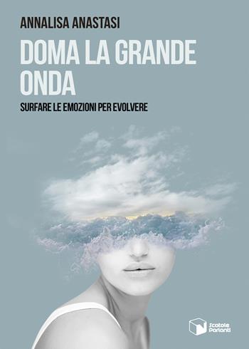 Doma la grande onda. Surfare le emozioni per evolvere - Annalisa Anastasi - Libro Scatole Parlanti 2021, Forme | Libraccio.it