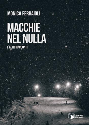 Macchie nel nulla e altri racconti - Monica Ferraioli - Libro Scatole Parlanti 2021, Voci | Libraccio.it