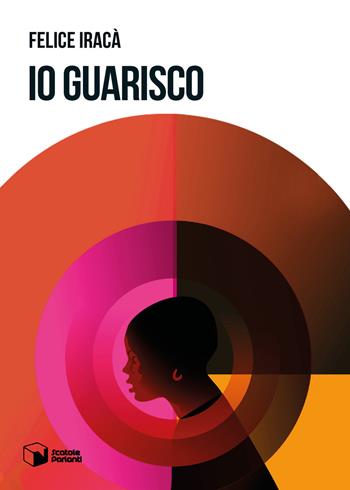 Io guarisco - Felice Iracà - Libro Scatole Parlanti 2021, Voci | Libraccio.it