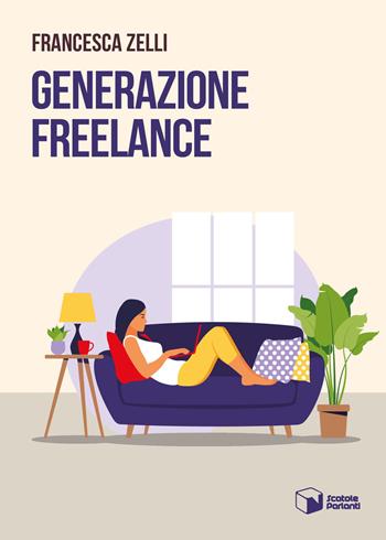 Generazione freelance - Francesca Zelli - Libro Scatole Parlanti 2021, Voci | Libraccio.it
