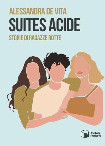 Suites acide. Storie di ragazze rotte - Alessandra De Vita - Libro Scatole Parlanti 2021, Soffi | Libraccio.it